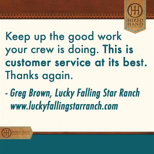 HHCustomerQuote-GregBrown Keep up the good work your crew is doing. This is customer service at its best.