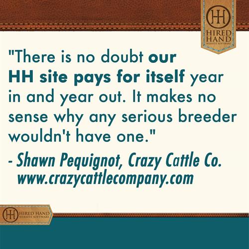 HHCustomerQuote-Pequignot There is no doubt our HH site pays for itself year in and year out. It make no sense why any serious breeder wouldn't have one.